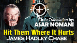 Hit Them Where It Hurts by James Hadley Chase – Urdu translation by Asar Nomani, crime thriller audiobook playlist on AwazeUrdu.